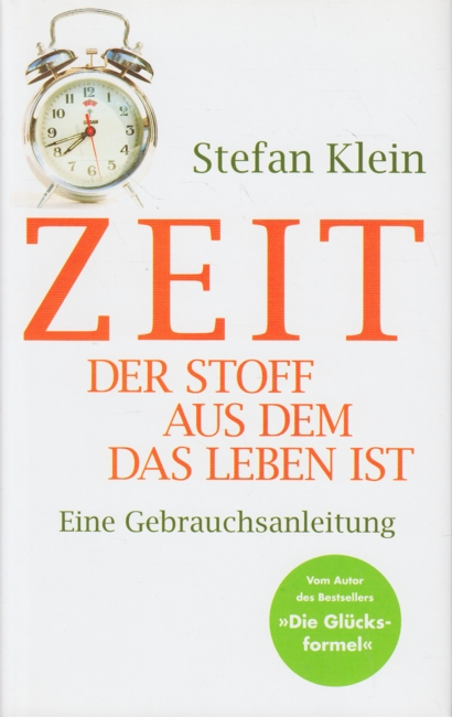 Zeit - Der Stoff, aus dem das Leben ist : Eine Gebrauchsanleitung. - Klein, Stefan