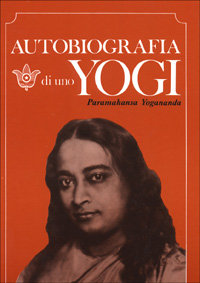 Autobiografia di uno Yogi. - Paramahansa Yogananda.