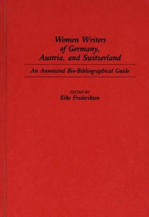 Women Writers of Germany, Austria, and Switzerland (Hardcover) - Elke P. Frederiksen