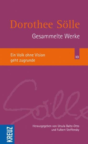 Ein Volk ohne Vision geht zugrunde (Sölle Werkausgabe) - Baltz-Otto, Ursula, Fulbert Steffensky und Dorothee Sölle