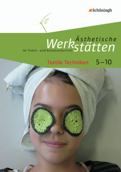 Ästhetische Werkstätten im Textil- und Kunstunterricht: Textile Techniken: Klassen 5 - 10 / Textile Techniken (Ästhetische Werkstätten im Textil- und Kunstunterricht: Klassen 5 - 10) - Iris, Kolhoff-Kahl