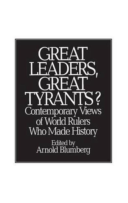 Great Leaders, Great Tyrants? (Hardcover) - Arnold Blumberg