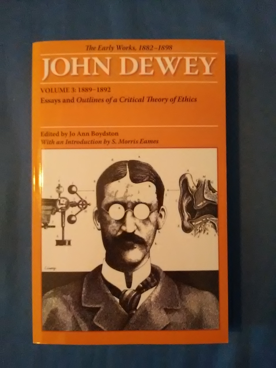 The Early Works of John Dewey, 1882 - 1898: Essays and Outlines of a Critical Theory of Ethics, Volume 3: 889-1892 (Collected Works of John Dewey, 1882-1953, Band 3) - Boydston, Jo Ann and John Dewey