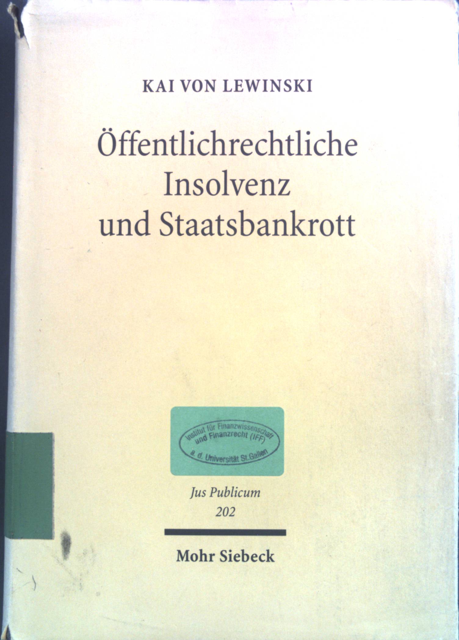 Öffentlichrechtliche Insolvenz und Staatsbankrott : rechtliche Bewältigung finanzieller Krisen der öffentlichen Hand. Jus publicum ; Bd. 202 - Lewinski, Kai von