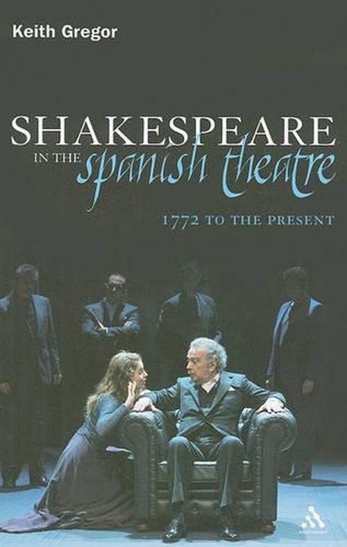 Shakespeare in the Spanish Theatre (Hardcover) - Dr Keith Gregor