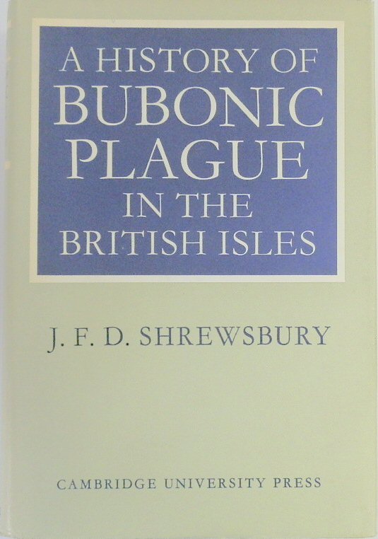 A History of the Bubonic Plague in the British Isles - Shrewsbury, J.F.D.