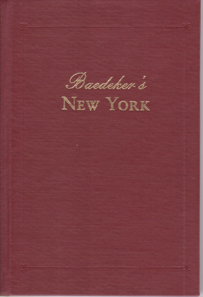 BAEDEKER'S NEW YORK Excursions in and around New York At the Turn of the Century, Including Boston, Philadelphia, Baltimore and Washington - Baedeker, Karl