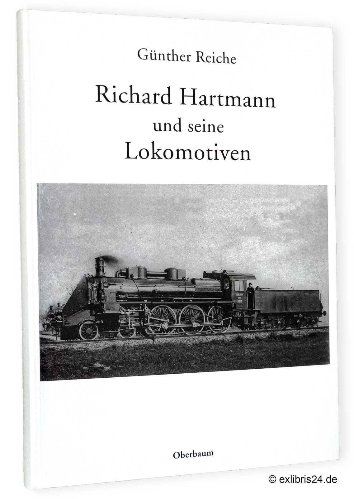 Der Chemnitzer Maschinenbauer Richard Hartmann und seine Lokomotiven : Eine Faktensammlung - Reiche, Günther