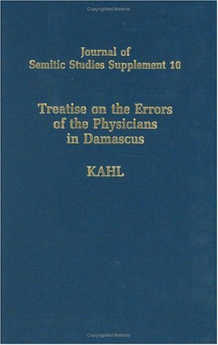 Treatise of the Errors of the Physicians in Damascus: 10 (Journal of Semitic Studies Supplement) - Kahl, Oliver