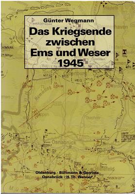 Das Kriegsende zwischen Ems und Weser 1945 - Wegmann, Günter