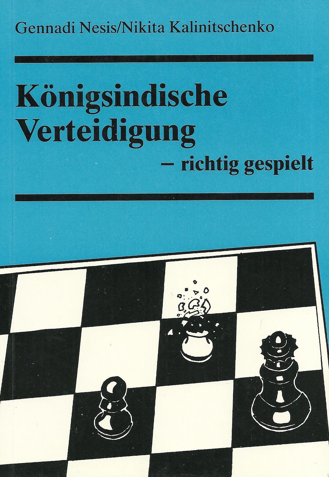 Königsindische Verteidigung - richtig gespielt - Nesis, Gennadi und Nikita Kalinitschenko