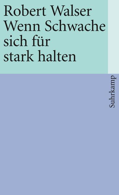 Wenn Schwache sich für stark halten - Robert Walser