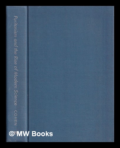 Puritanism and the rise of modern science : the Merton thesis / edited, with an introduction by I. Bernard Cohen with the assistance of K.E. Duffin and Stuart Strickland - Cohen, I. Bernard (1914-2003)