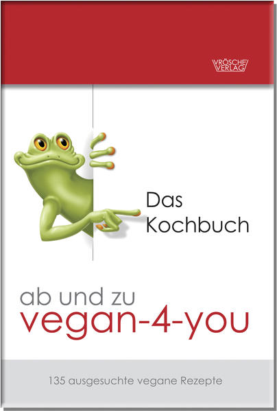 ab und zu vegan-4-you: Das Kochbuch: 135 ausgesuchte vegane Rezepte (alle mit Fotos) - Vrösche-VerlagUrsula Kiefer Michaela Döll u. a.