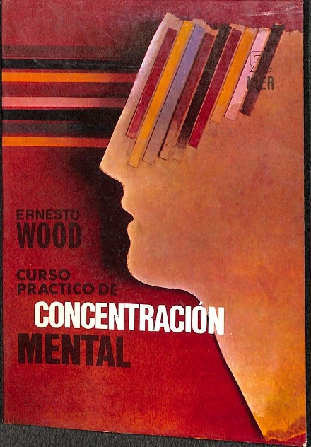 CURSO PRACTICO DE CONCENTRACION MENTAL. - ERNESTO WOOD