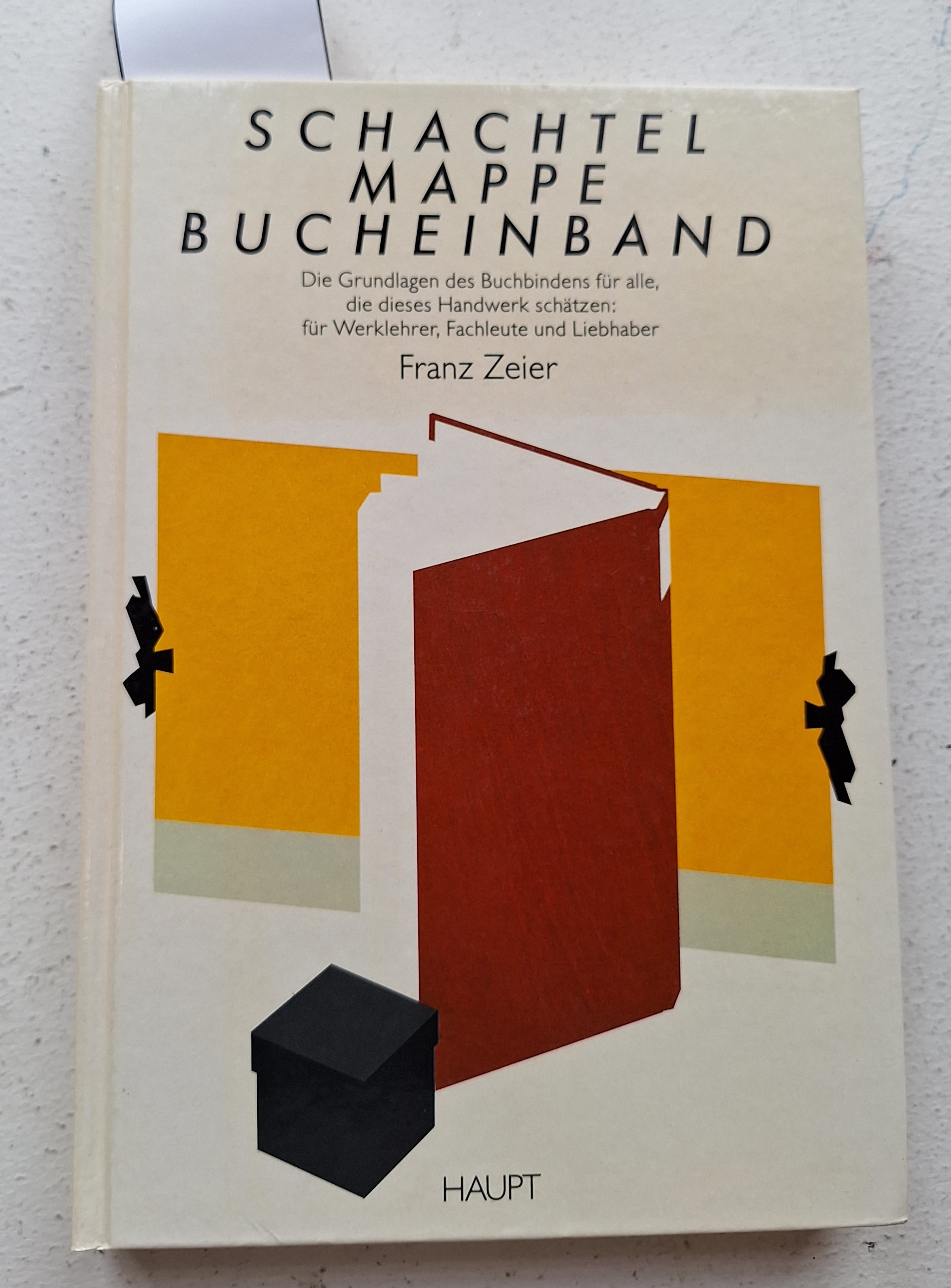 Schachtel, Mappe, Bucheinband. Die Grundlagen des Buchbindens für alle, die dieses Handwerk schätzen: für Werklehrer, Fachleute und Liebhaber - Franz Zeier