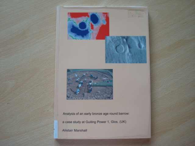 Analysis of an Early Bronze Age Round Barrow: A Case Study at Guiting Power 1, Glos. (UK) Marshall, Alistair [Good] [Softcover]