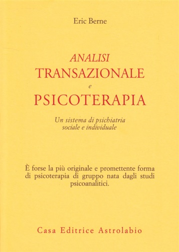 Analisi transazionale e psicoterapia. Un sistema di psichiatria sociale e individuale. - Berne,Eric.