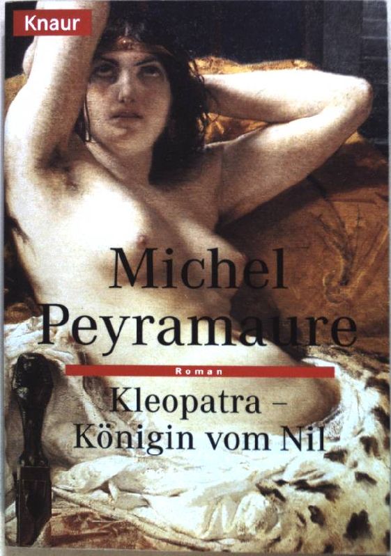 Kleopatra - Königin vom Nil : Roman. Knaur 63112 - Peyramaure, Michel