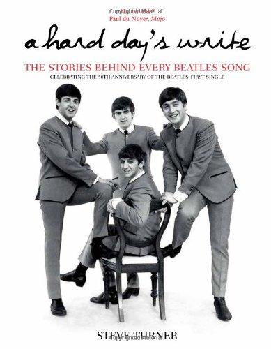 A Hard Day's Write: The Stories Behind Every Beatles Song (Stories Behind Every Song) - Steve Turner