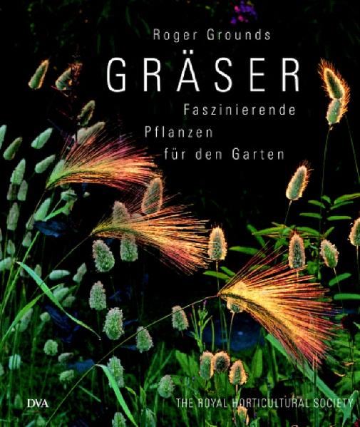 Gräser: Faszinierende Pflanzen für den Garten - Roger, Grounds und Leppert Stefan