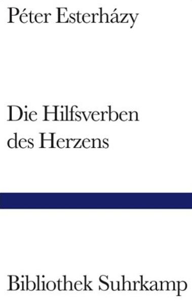 Die Hilfsverben des Herzens Roman - Esterhazy, Peter, Hans-Henning Paetzke und Imre Kertész