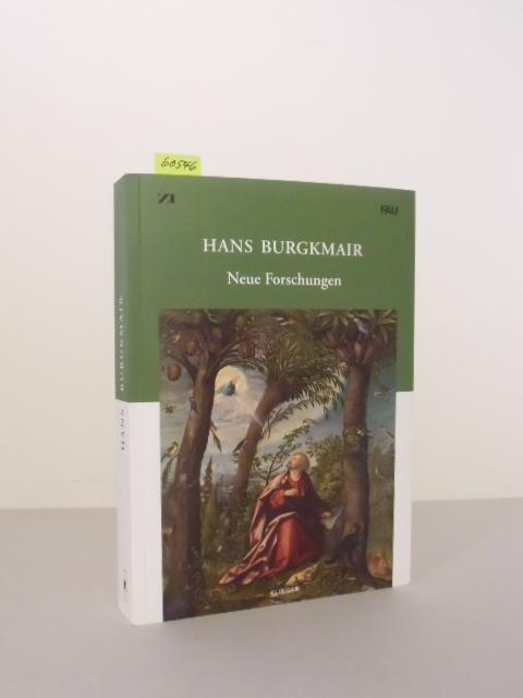 Hans Burgkmair. Neue Forschungen. - Augustyn, Wolfgang und Manuel Teget-Welz (Hrsg.)