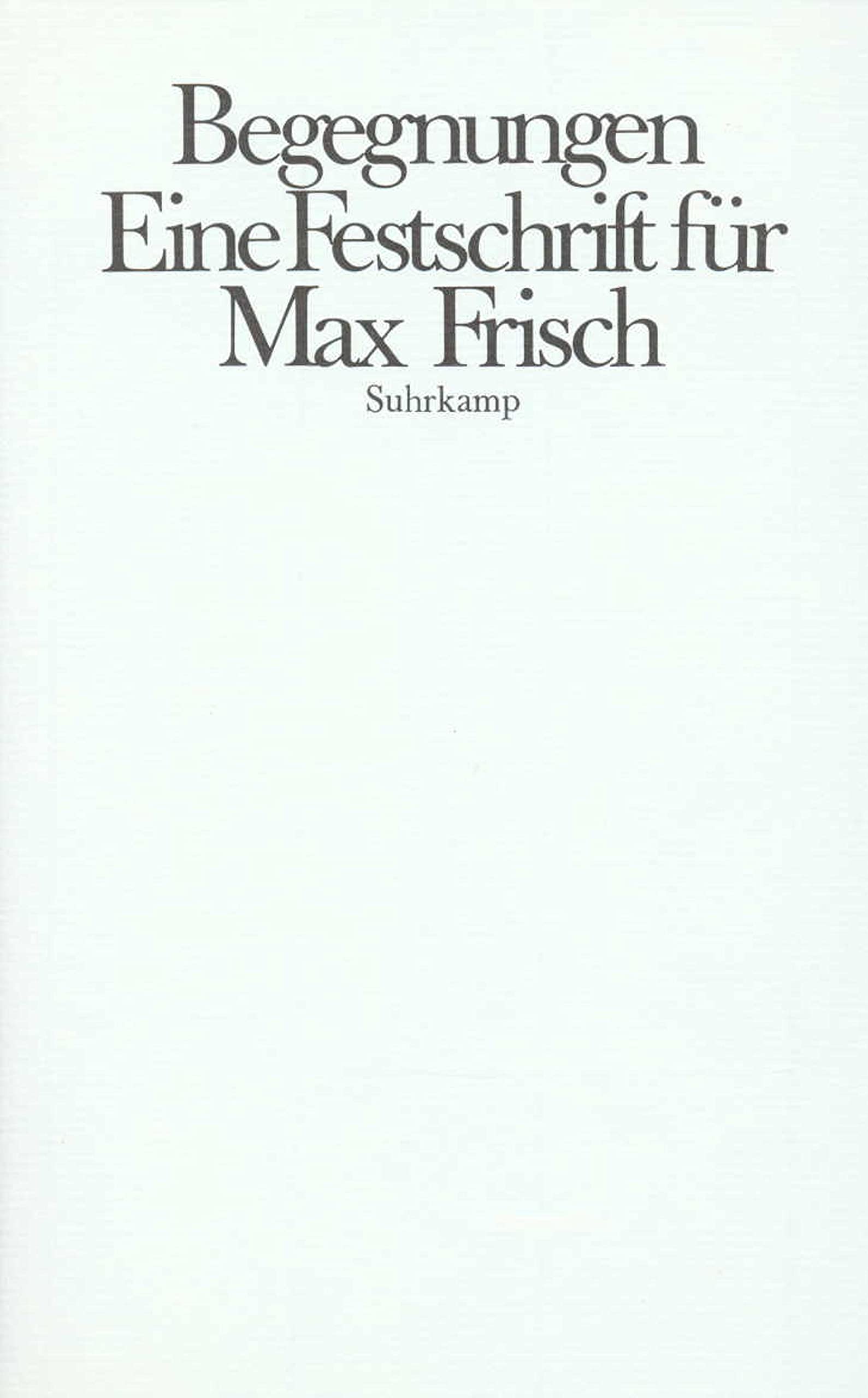 Begegnungen. Eine Festschrift für Max Frisch zum 70. Geburtstag - Unseld, Siegfried und Günter Grass