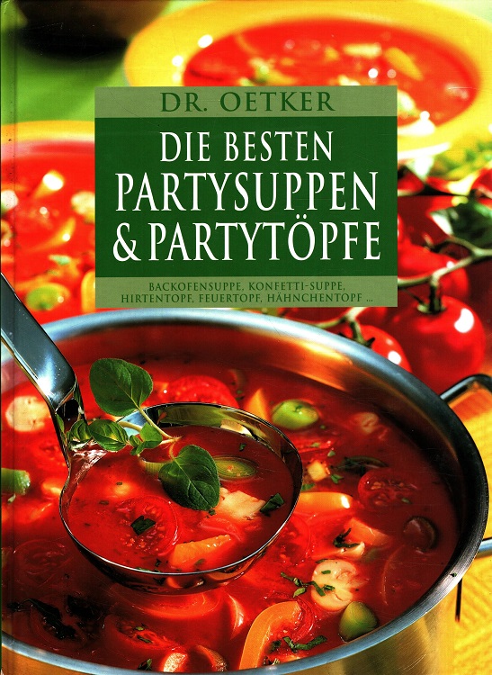 Dr. Oetker - die besten Partysuppen & Partytöpfe Backofensuppe, Konfetti-Suppe, Hirtentopf, Feuertopf, Hähnchentopf . - Gromzik, Jasmin und Thomas Diercks