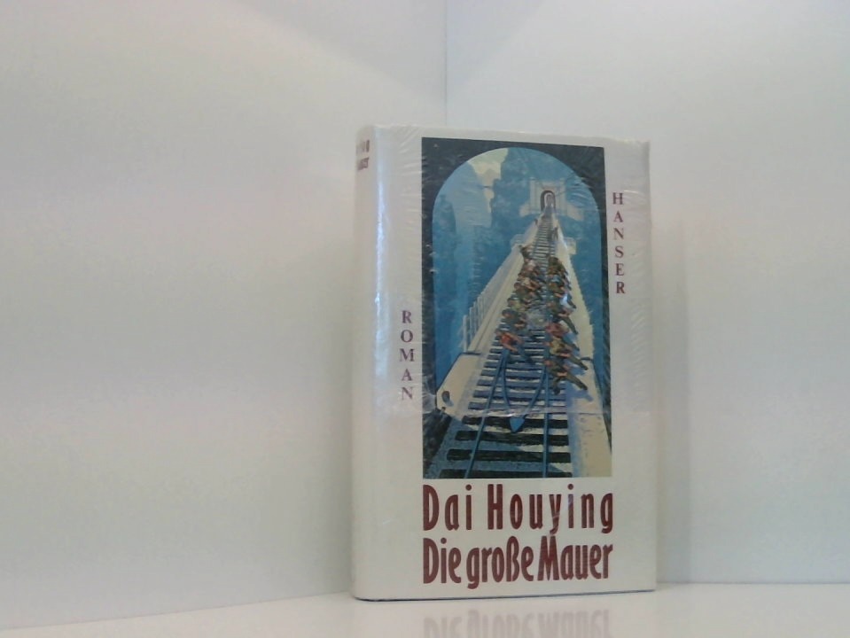 Die große Mauer: Roman Roman - Dai HouyingHelmut Martin und Monika Bessert