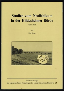 Studien zum Neolithikum in der Hildesheimer Börde (in 3 Bänden): Teil 1: Text / Teil 2: Katalog / Teil 3: Tafeln und Karten. - - Heege, Elke