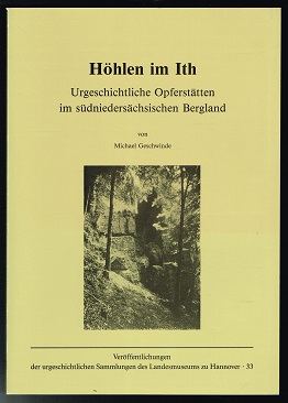 Höhlen im Ith: Urgeschichtliche Opferstätten im südniedersächsischen Bergland. - - Geschwinde, Michael