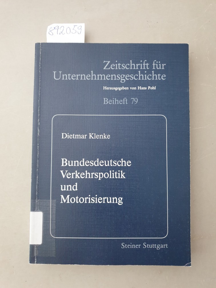 Bundesdeutsche Verkehrspolitik und Motorisierung : Konfliktträchtige Weichenstellungen in den Jahren des Wiederaufstiegs. (=Zeitschrift für Unternehmensgeschichte / Beiheft ; 79) - Klenke, Dietmar