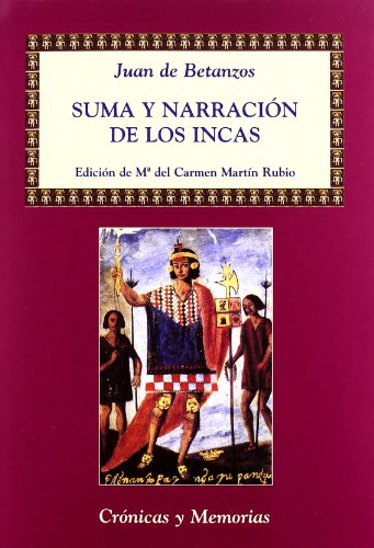 Suma y narración de los Incas - Betanzos, Juan de; Martín Rubio, Mª del Carmen