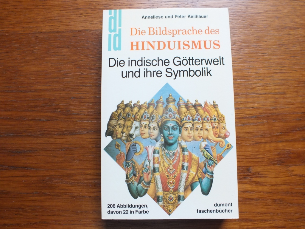 Die Bildsprache des Hinduismus. Die indische Götterwelt und ihre Symbolik. - Keilhauer, Anneliese und Peter