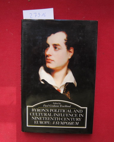 Byron`s political and cultural influence in nineteenth-century Europe. a Symposium. - Trueblood, Paul Graham (ed.), Douglas Dakin Cedric Hentschel u. a.