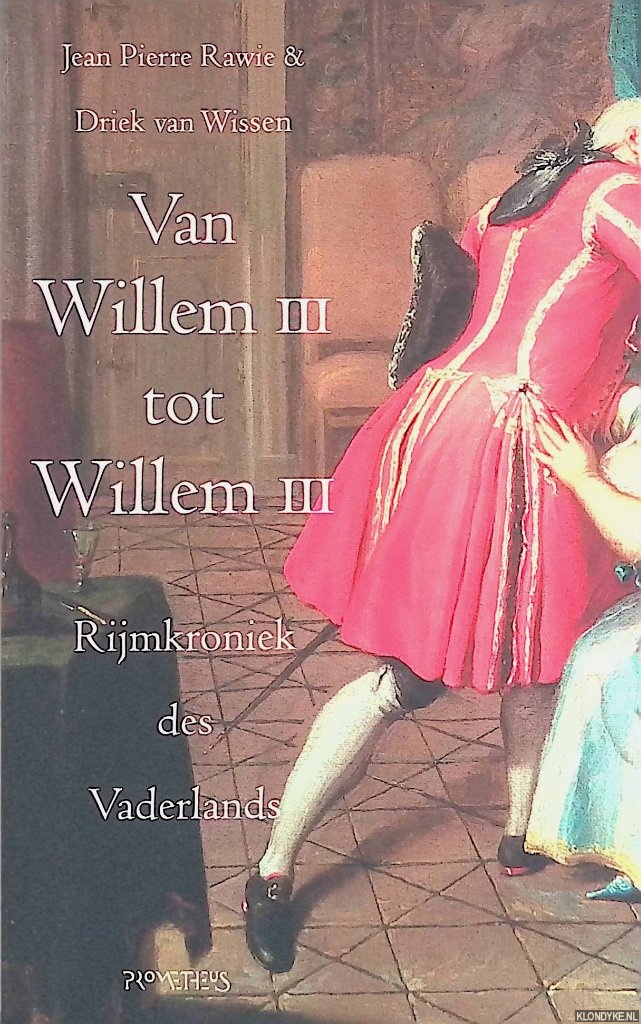 Van Willem III tot Willem III: Rijmkroniek des Vaderlands - Rawie, Jean Pierre & Driek van Wissen