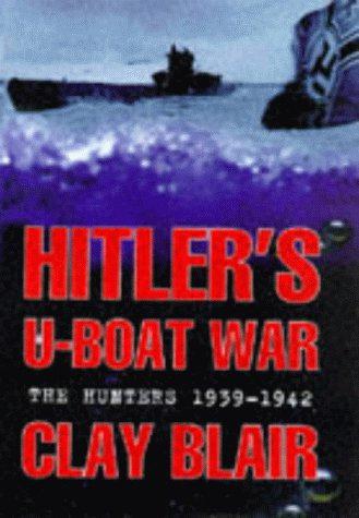 Hitler's U-Boat War: The Hunters 1939-1942 - Blair, Clay