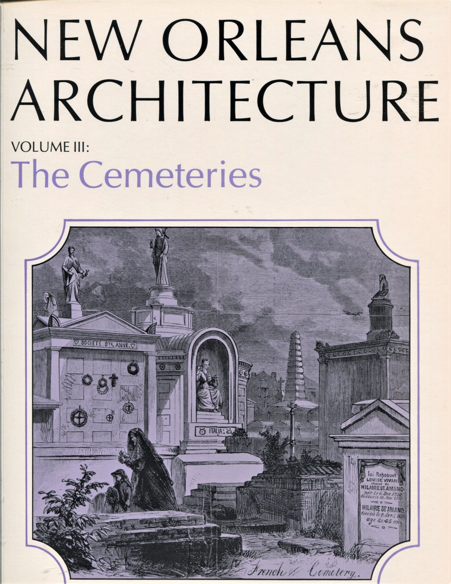 New Orleans Architecture Vol. III; the cemeteries - Huber, Leonard V.; McDowell, Peggy; Christovich, Mary Louise