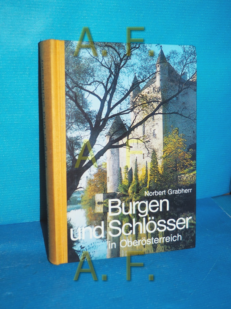 Burgen und Schlösser in Oberösterreich - ein Leitfaden für Burgenwanderer und Heimatfreunde - Grabherr, Norbert