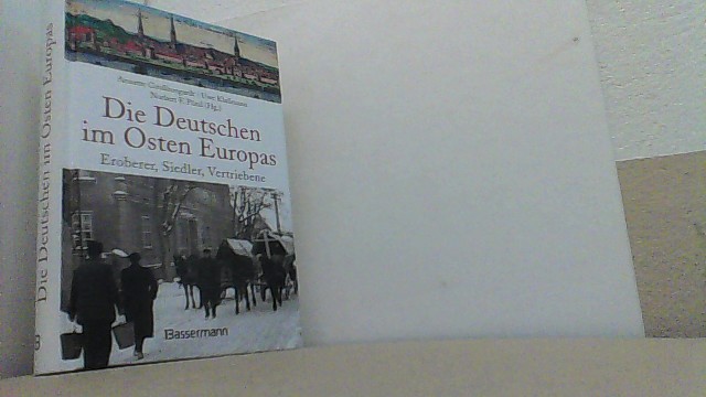 Die Deutschen im Osten Europas. Eroberer, Siedler, Vertriebene. - Großbongardt, Annette, Uwe Klußmann und Norbert F. Pötzl,