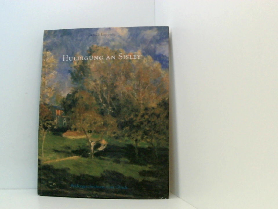 Huldigung an Sisley: Bildergeschichten vom Glück Bildergeschichten vom Glück - Lepping, Carola