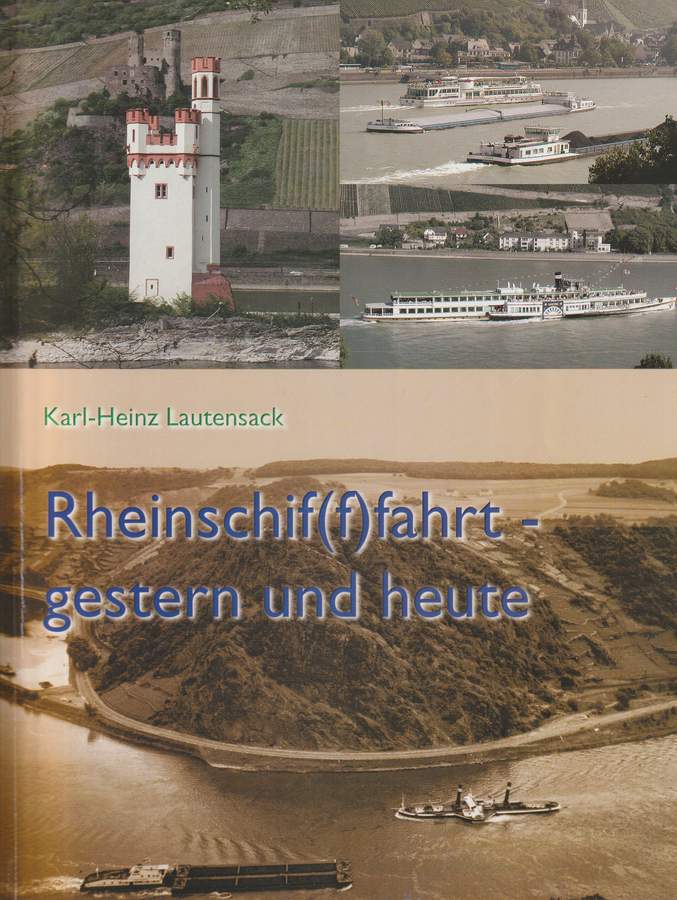 Rheinschif(f)fahrt gestern und heute. Bilder aus 100 Jahren Schifffahrt auf dem Rhein. - Lautensack, Karl-Heinz
