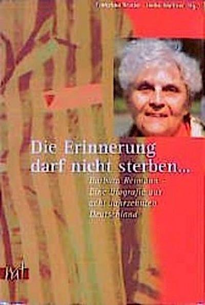 Die Erinnerung darf nicht sterben . . . : Barbara Reimann, Eine Biografie aus acht Jahrzehnten Deutschland - Franziska Bruder