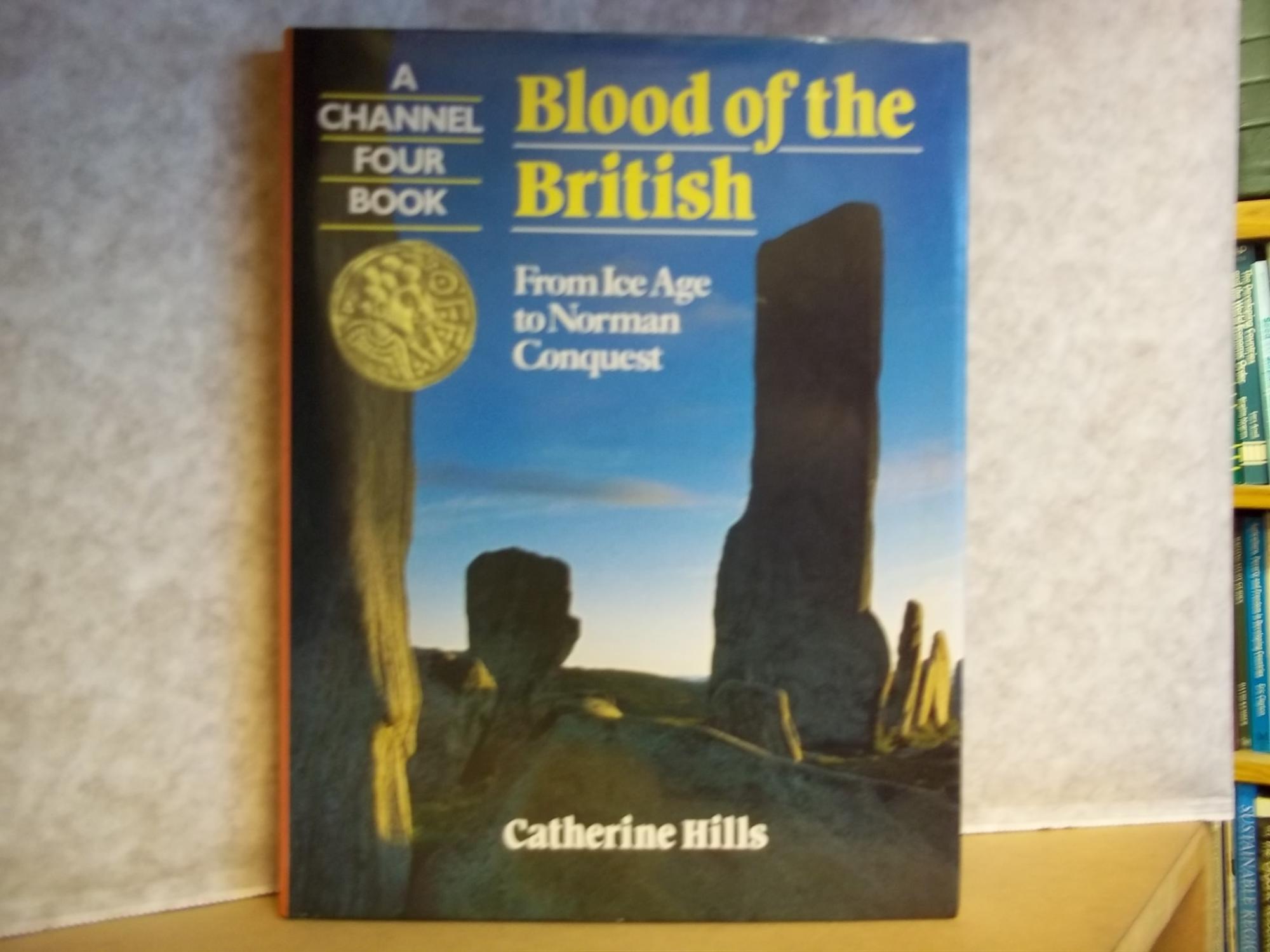 Blood of the British: From Ice Age to Norman Conquest - Hills, Catherine;Channel Four (Great Britain)