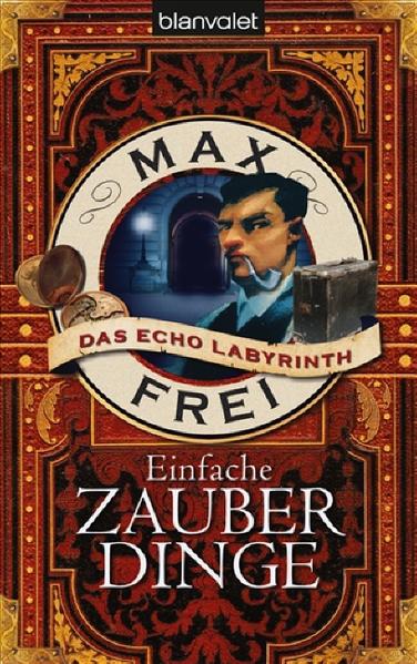 Das Echo-Labyrinth 5: Einfache Zauberdinge - Frei, Max und Anna Serafin