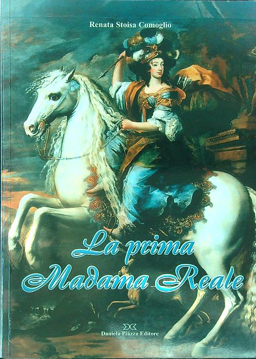 La prima madama reale. La vita di Cristina di Francia - Stoisa Comoglio, Renata