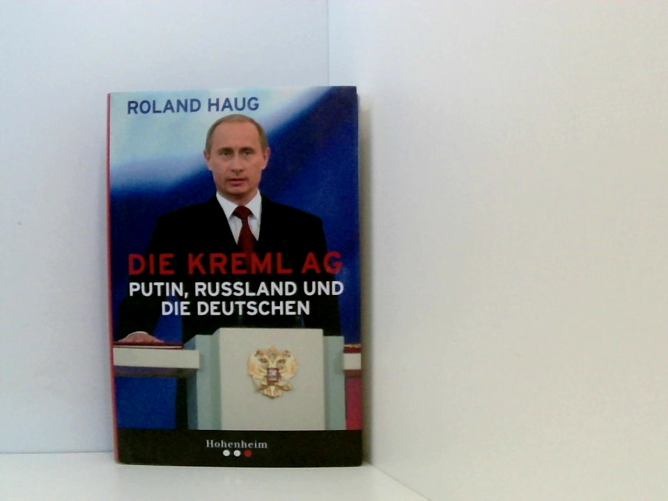 Die Kreml AG Putin, Rußland und die Deutschen - Haug, Roland