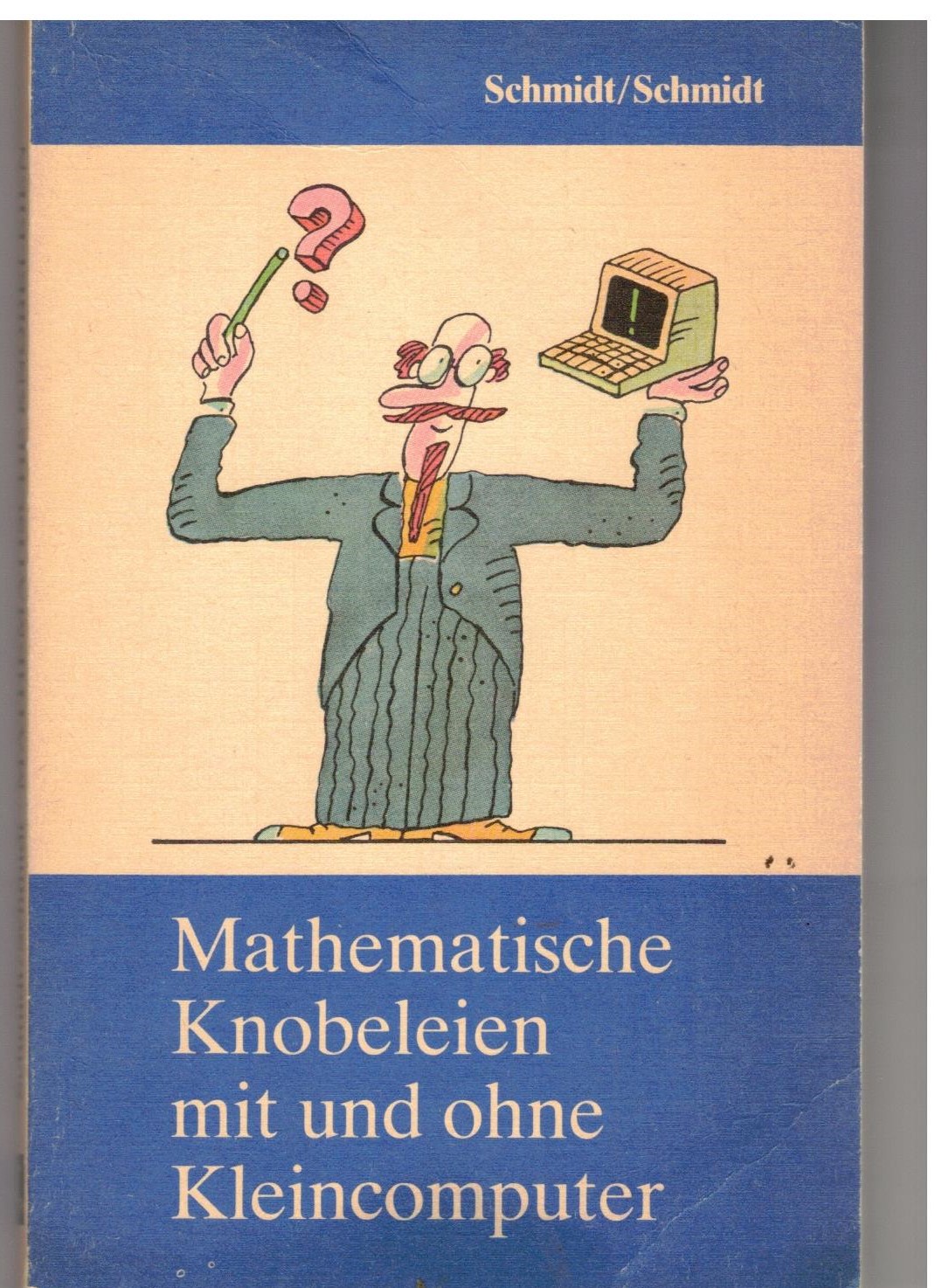 Mathematische Knobeleien mit und ohne Kleincomputer - Schmidt / Schmidt
