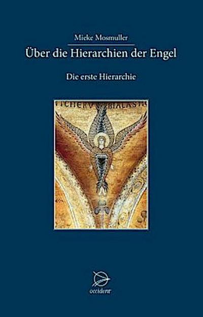 Über die Hierarchien der Engel: Die erste Hierarchie : Die erste Hierarchie - Mieke Mosmuller